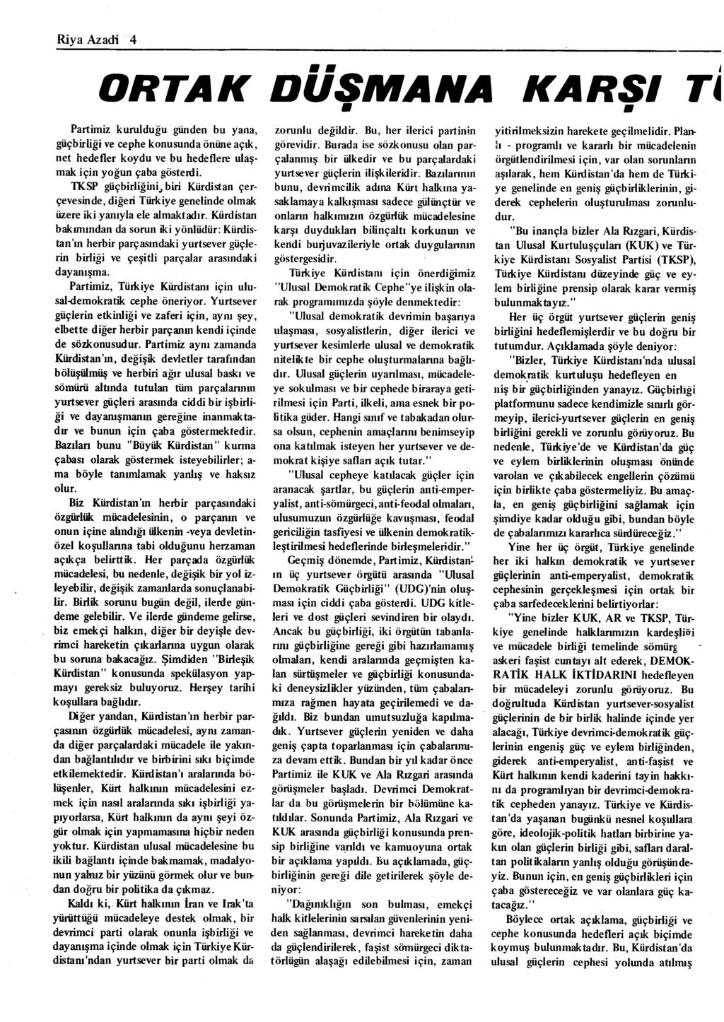 Riya Azadi 4 ORTAK DUSMANA Partimiz kurulduğu günden bu yana, güçbirliği ve cephe konusunda önüne açık, net hedefler koydu ve bu hedeflere ulaşmak için yoğun çaba gösterdi. TKSP güç birliğini.