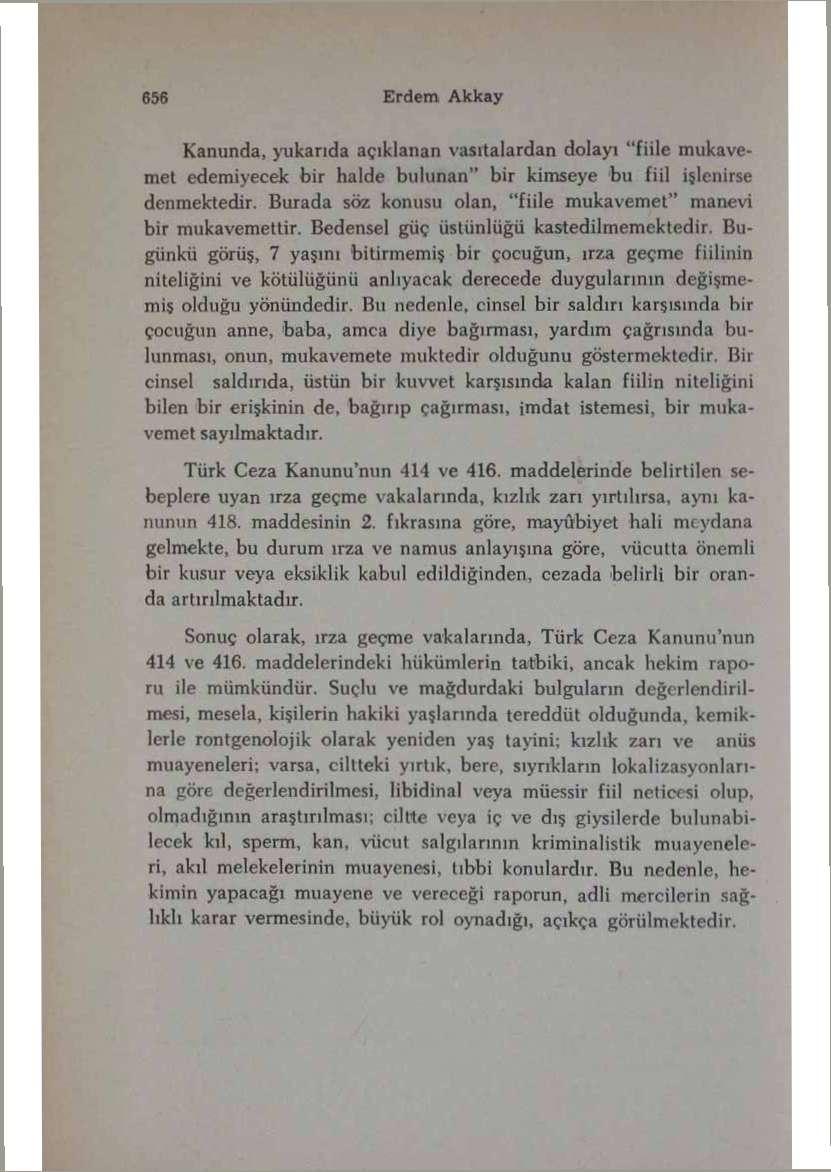 Kanunda, yukarıda açıklanan vasıtalardan dolayı "fiile mukavemet edemiyecek bir halde bulunan" bir kimseye bu fiil işlenirse denmektedir.