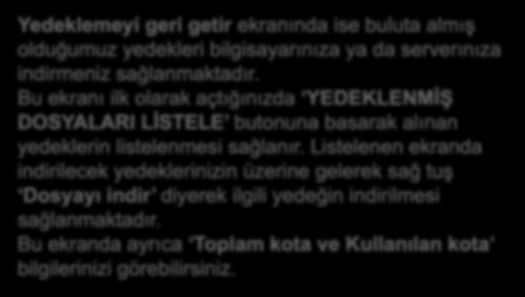 Mikro Drive Yönetimi (901002) Yedeklemeyi Geri Getir Yedeklemeyi geri getir ekranında ise buluta almış olduğumuz yedekleri bilgisayarınıza ya da serverınıza indirmeniz sağlanmaktadır.