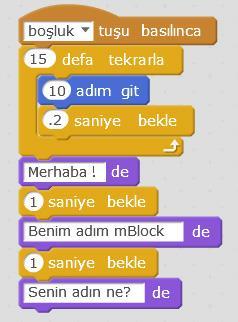 İkinci program 1. Olaylar Boşluk tuşu basılınca 2. Kontrol 10 defa tekrarla (15) 3. Hareket 10 adım git 4. Kontrol 1 saniye bekle (.2) 5.