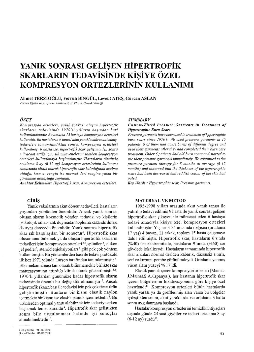 YANIK SONRASI GELİŞEN HİPERTROFİK SKARLARIN TEDAVİSİNDE KİŞİYE ÖZEL KOMPRESYON ORTEZLERİNİN KULLANIMI Ahmet TERZİOĞLU, Ferruh BİNGÜL, Levent ATEŞ, Gürcan ASLAN Ankara Eğitim ve Araştırma Hastanesi,