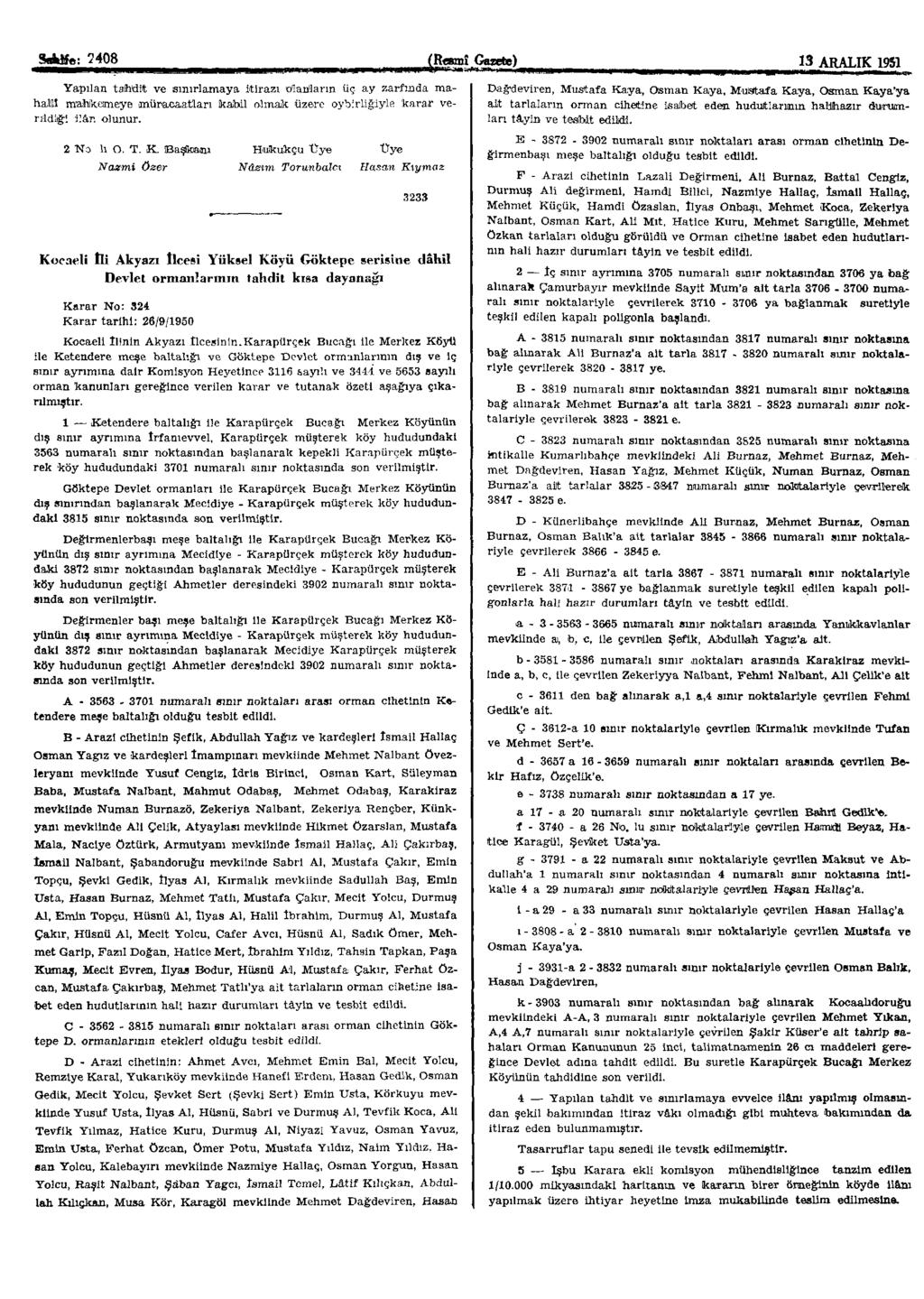 Sahife: 2408 Resmi Gazete) 13 ARALIK 1951 Yapılan tahdit ve sınırlamaya itirazı olanların üç ay zarfında mahalli mahkemeye müracaatları kabil olmak üzere oybirliğiyle karar verildiği ilan olunur.