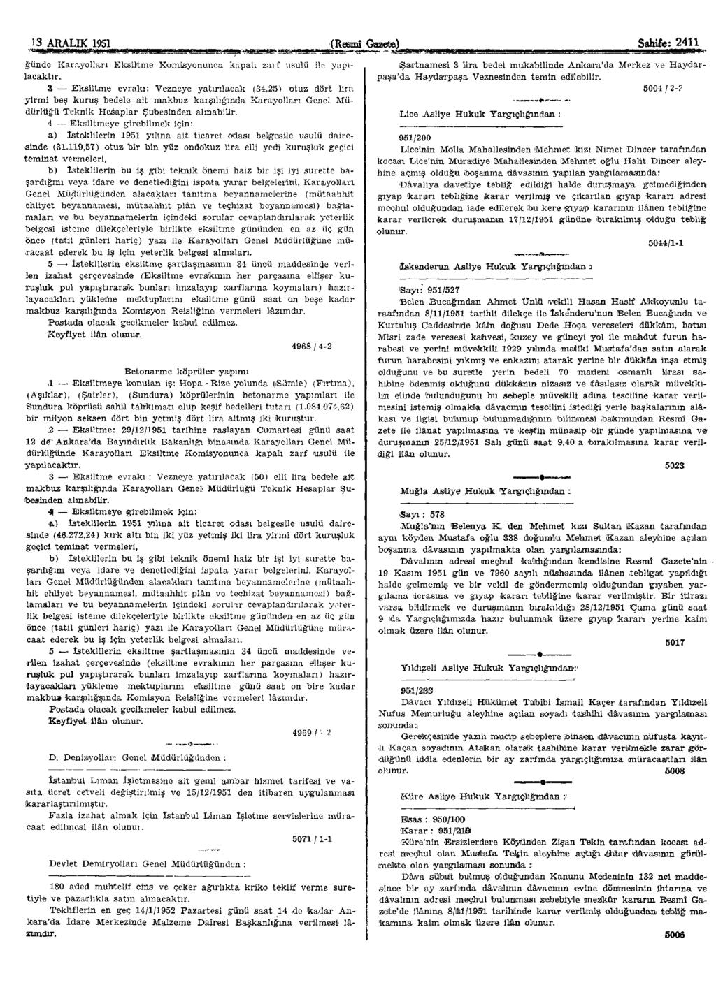 13 ARALIK 1951 (Resmî Gazete) Sahife: 2411 günde Karayolları Eksiltme Komisyonunca kapalı zarf usulü ile yapılacaktır.