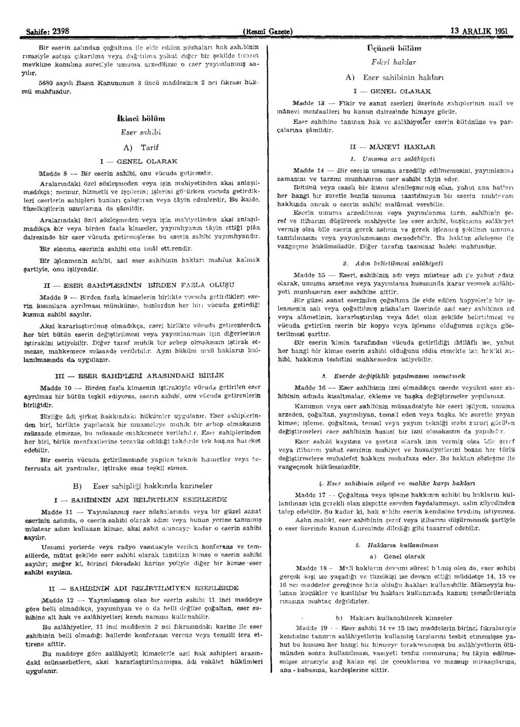 Sahife: 2398 (Kesmî Gazete) 13 ARALIK 1951 Bir eserin aslından çoğaltma ile elde edilen nüshaları hak sahibinin rızasiyle satışa çıkarılma veya dağıtılma yahut diğer bir şekilde ticaret mevkiine