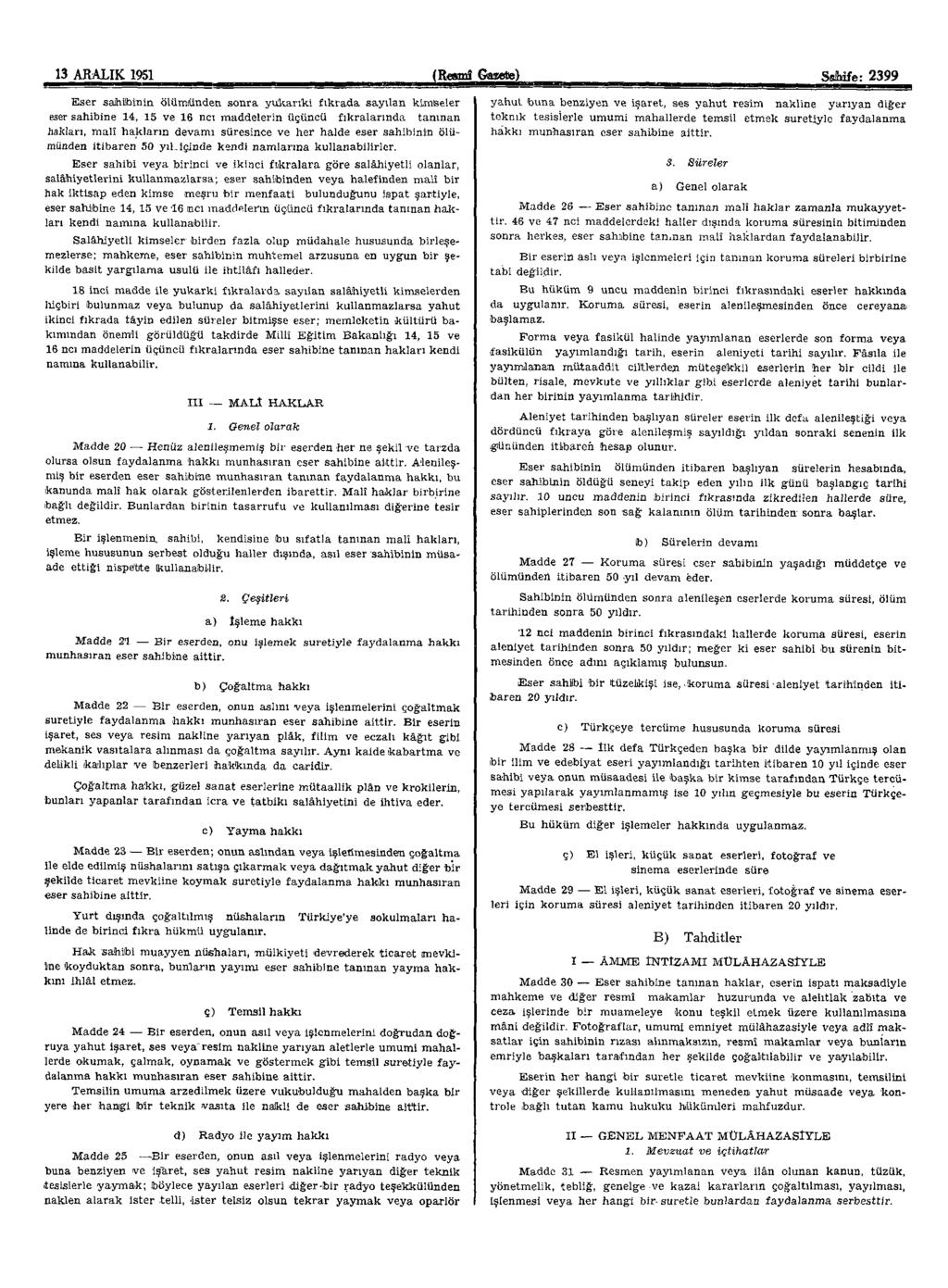 13 ARALıK 1951 (Resmi Gazete) Sahie: 2399 Eser sahibinin ölümlünden sonra yukarıki fıkrada sayılan kimseler eser sahibine 14, 15 ve 16 ncı maddelerin üçüncü fıkralarında tanınan hakları, malî