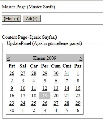 AJAX ÖRNEK 5: Master Sayfadan butonlara tıklayarak Içerik sayfası içindeki Update Panel in güncellenmesinin yapılması. Panel içindeki takvimin günlerini artırıp azaltma işlemi. MASTERPAGE.