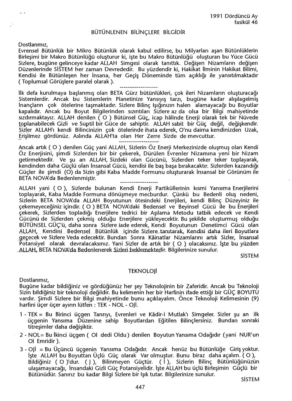 BÜTÜNLENEN BiliNÇLERE BiLGiDiR Evrensel Bütünlük bir Mikro Bütünlük olarak kabul edilirse, bu Milyarlari asan Bütünlüklerin Birlesimi bir Makro Bütünlügü olusturur ki, iste bu Makro Bütünlügü