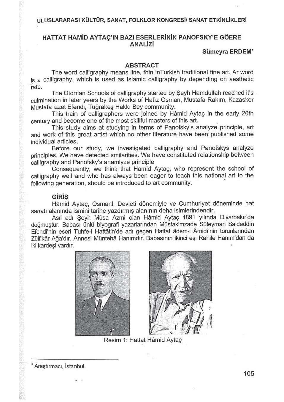 ULUSLARARASI KÜLTÜR, SANAT, FOLKLOR KONGRESİ/ SANAT ETKİNLiKLERİ HATTAT HAMİD AYTAÇ'IN BAZI ESERLERiNİN PANOFSKY'E GÖERE ANALİZİ Sümeyra ERDEM ABSTRACT The word calligraphy means line, thin inturkish