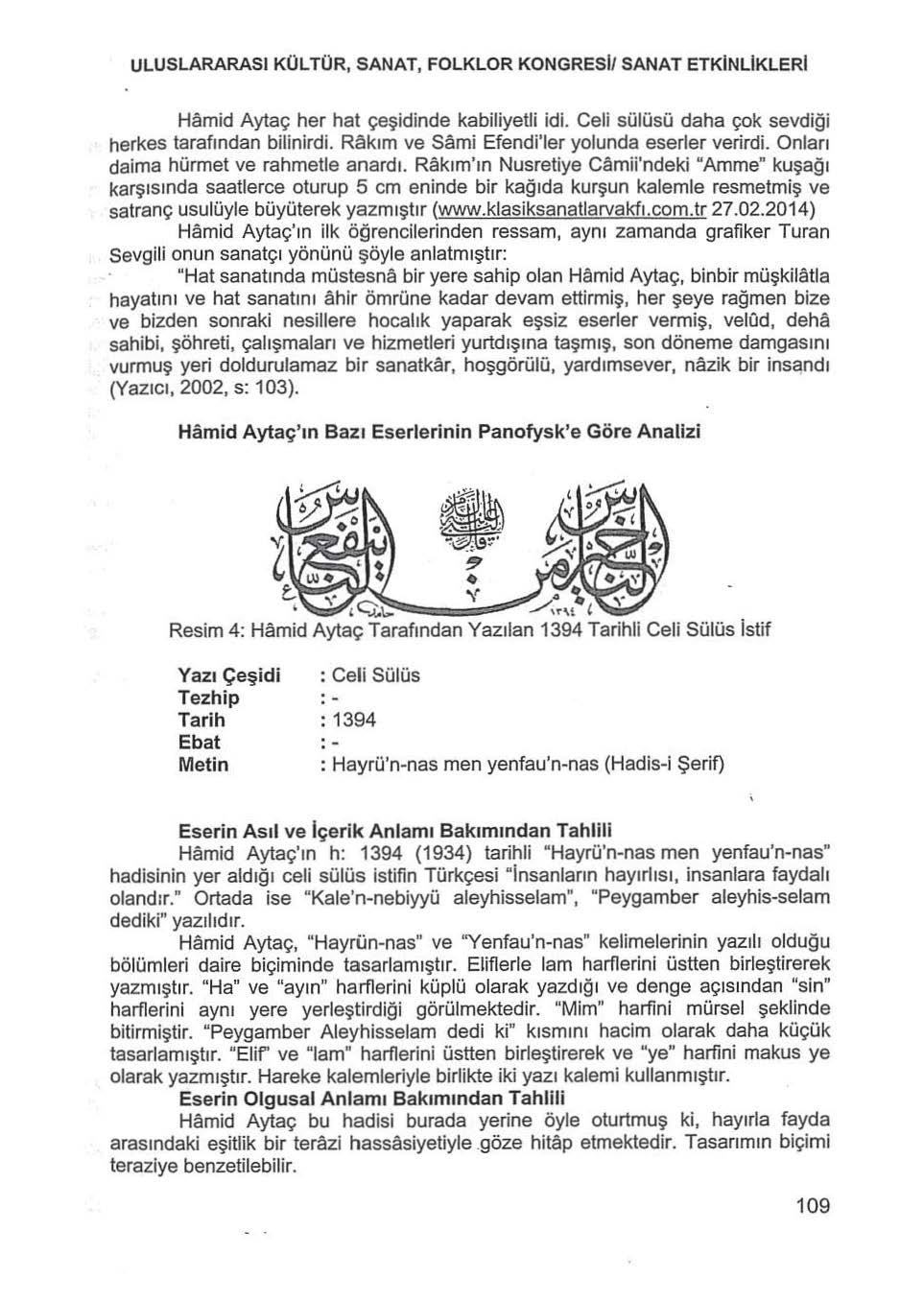 ULUSLARARASI KÜLTÜR, SANAT, FOLKLOR KONGRESi/ SANAT ETKiNLiKLERi Hamid Aytaç her hat çeşidinde kabiliyetli idi. Celi sülüsü daha çok sevdiği herkes tarafından bilinirdi.