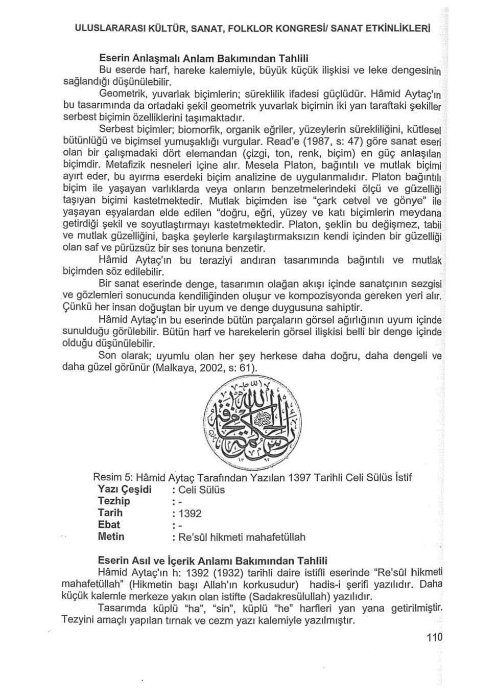 ULUSLARARASI KÜL TÜR, SANAT, FOLKLOR KONGRESi/ SANAT ETKiNLiKLERi Eserin Anlaşmalı Anlam B akımından Tahlili Bu eserde harf, hareke kalemiyle, büyük küçük ilişkisi ve leke dengesinin sağlandığı