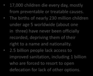 Dünya Çocuklarının Durumu : UNICEF-2014 17,000 children die every day, mostly from preventable or treatable causes.