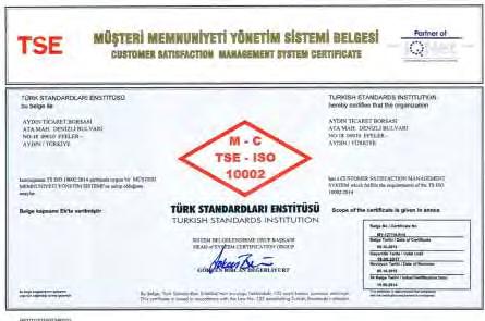 Müşteri Memnuniyeti Yönetim Sistemi kurularak belgelendirilmiştir. TSE tarafından 10.11.2017 tarihinde gerçekleştirilen denetim sonucunda herhangi bir uygunsuzluk tespit edilmemiştir.