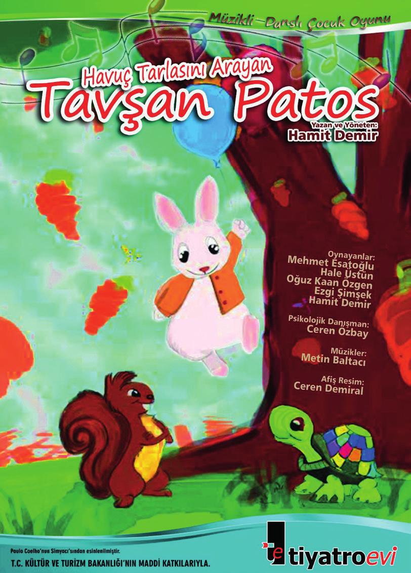 TAVŞAN PATOS 22 Salı 15.00 Paulo Coelho'nun dünyaca bilinen yapıtı Simyacı'dan esinlenerek yazılan bu oyunda kahramanımız bir yavru tavşandır.