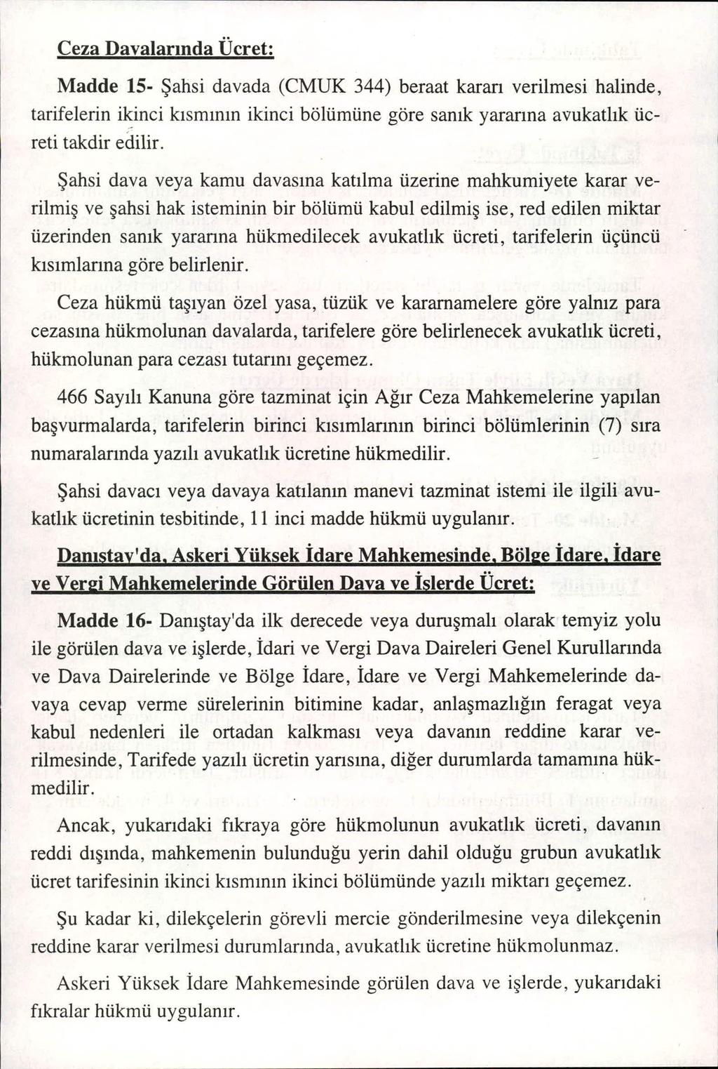 Ceza Davalar ında Ücret: Madde 15- Şahsi davada (CMUK 344) beraat kararı verilmesi halinde, tarifelerin ikinci k ısm ın ın ikinci bölümüne göre san ık yarar ına avukatl ık ücreti takdir edilir.