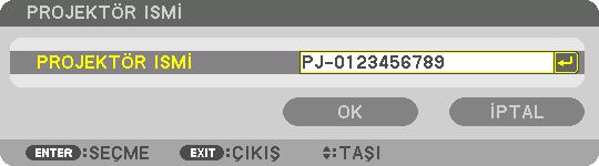 5. Ekran Menüsünü Kullanma PROJEKTÖR ISMİ PROJEKTÖR ISMİ Benzersiz bir projektör ismi ayarlar.