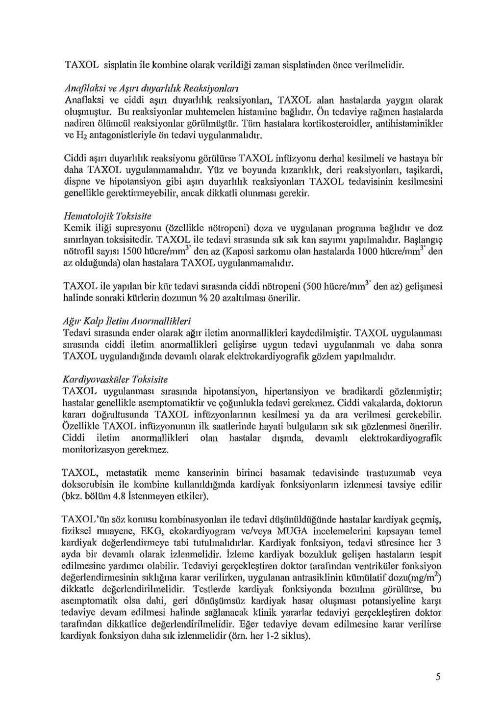 Anafilaksi ve Aşırı duyarlılık Reaksiyonları Anaflaksi ve ciddi aşırı duyarlılık reaksiyonları, TAXOL alan hastalarda yaygın olarak oluşmuştur. Bu reaksiyonlar muhtemelen histamine bağlıdır.