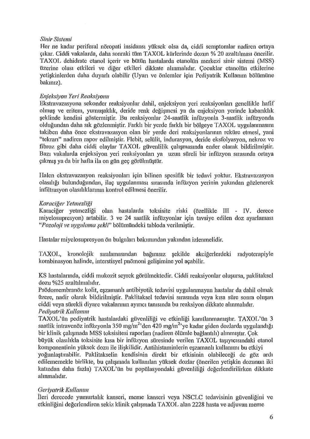 Sinir Sistemi Her ne kadar periferal nöropati insidansı yüksek olsa da, ciddi semptomlar nadiren oıtaya çıkar. Ciddi vakalarda, daha somaki tüm TAXOL kürlerinde dozun % 20 azaltılması önerilir.