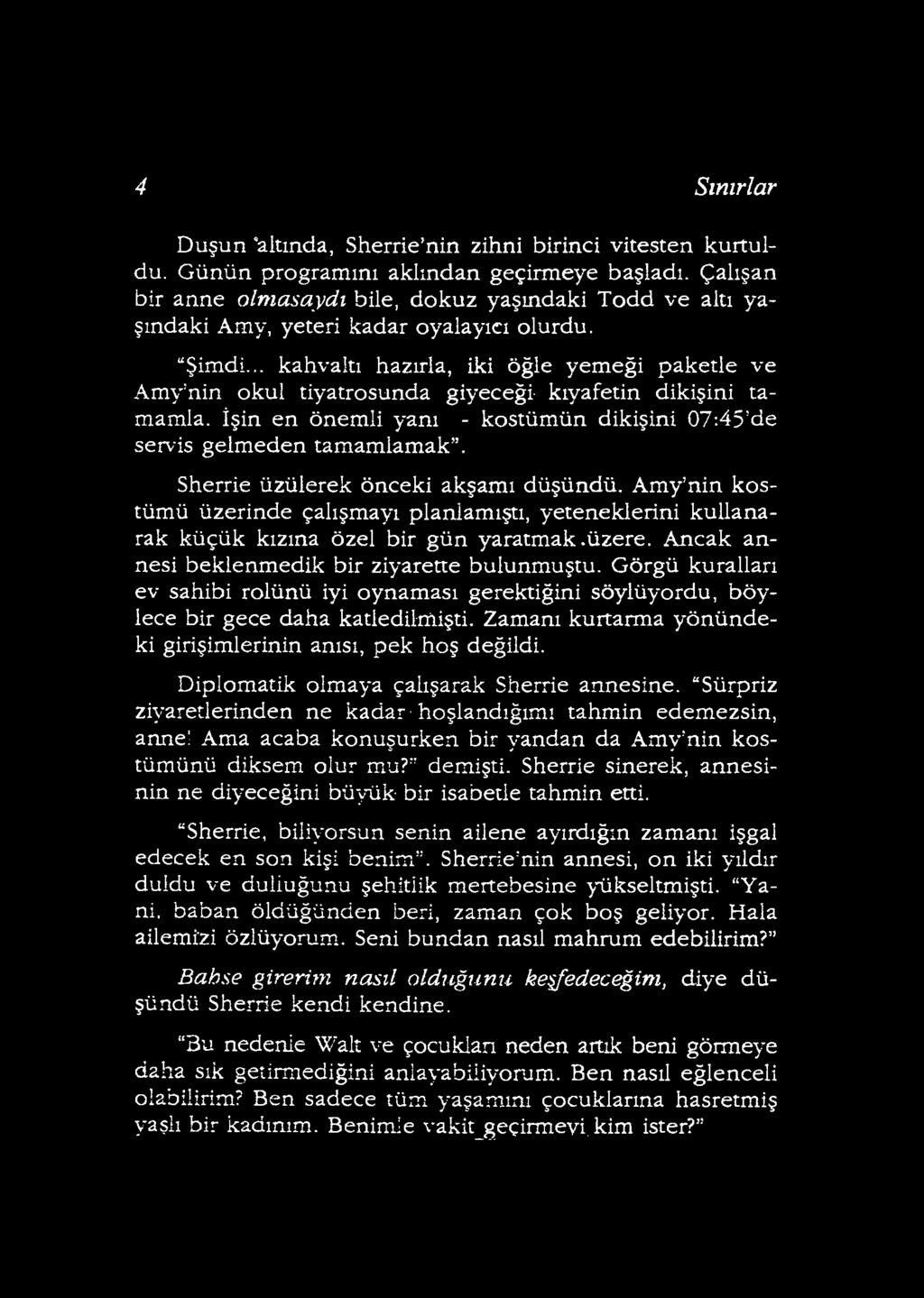 Ancak annesi beklenmedik bir ziyarette bulunmuştu. Görgü kuralları ev sahibi rolünü iyi oynaması gerektiğini söylüyordu, böylece bir gece daha katledilmişti.