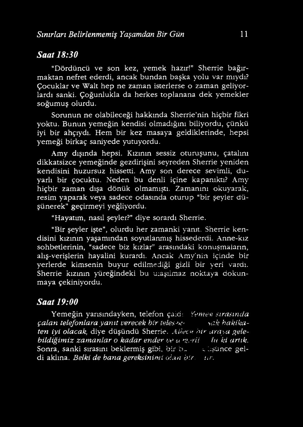 Amy hiçbir zaman dışa dönük olmamıştı. Zamanını okuyarak, resim yaparak veya sadece odasında oturup bir şeyler düşünerek geçirmeyi yeğliyordu. Hayatım, nasıl şeyler? diye sorardı Sherrie.