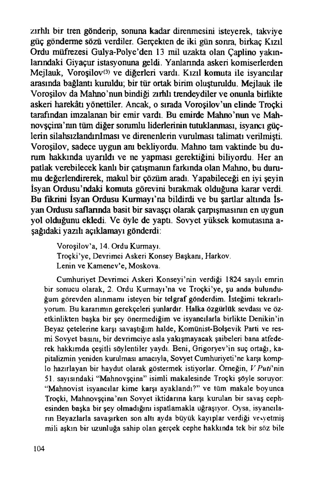 zırhlı bir tren gönderip, sonuna kadar direnmesini isteyerek, takviye güç gönderme sözü verdiler.