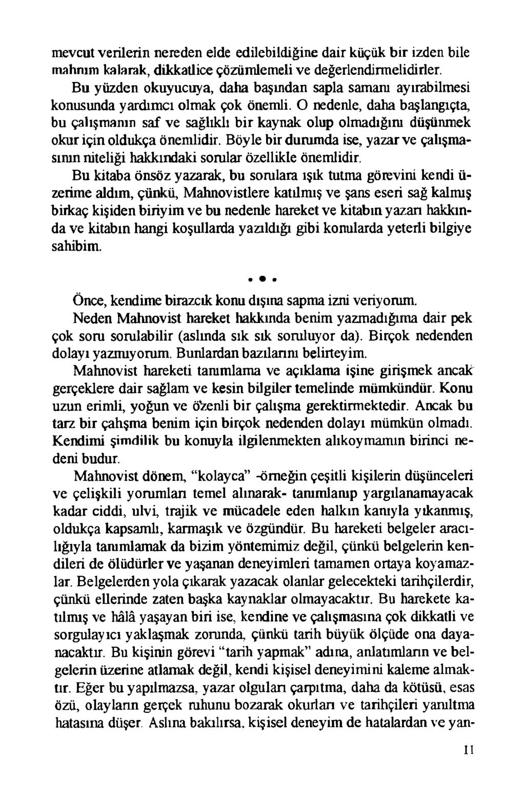 mevcut verilerin nereden elde edilebildiğine dair küçük bir izden bile malınım kalarak, dikkatlice çözümlemeli ve değerlendirmelidirler.