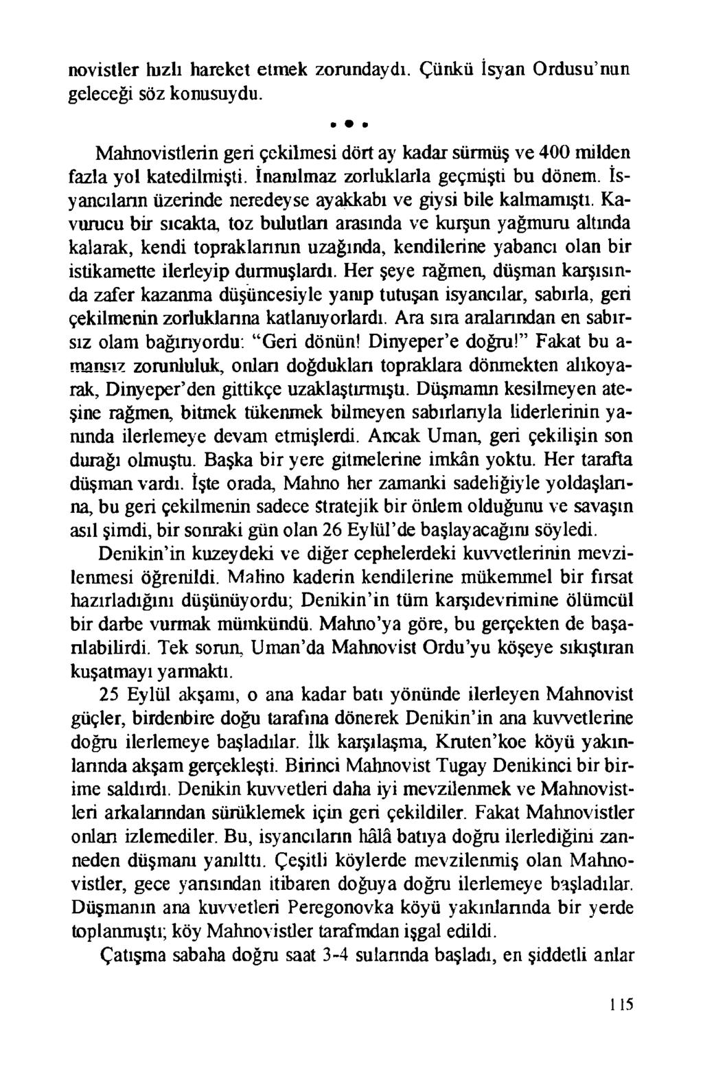 novistler hızlı hareket etmek zorundaydı. Çünkü İsyan Ordusu nun geleceği söz konusuydu. Mahnovistlerin geri çekilmesi dört ay kadar sürmüş ve 400 milden fazla yol katedilmişti.