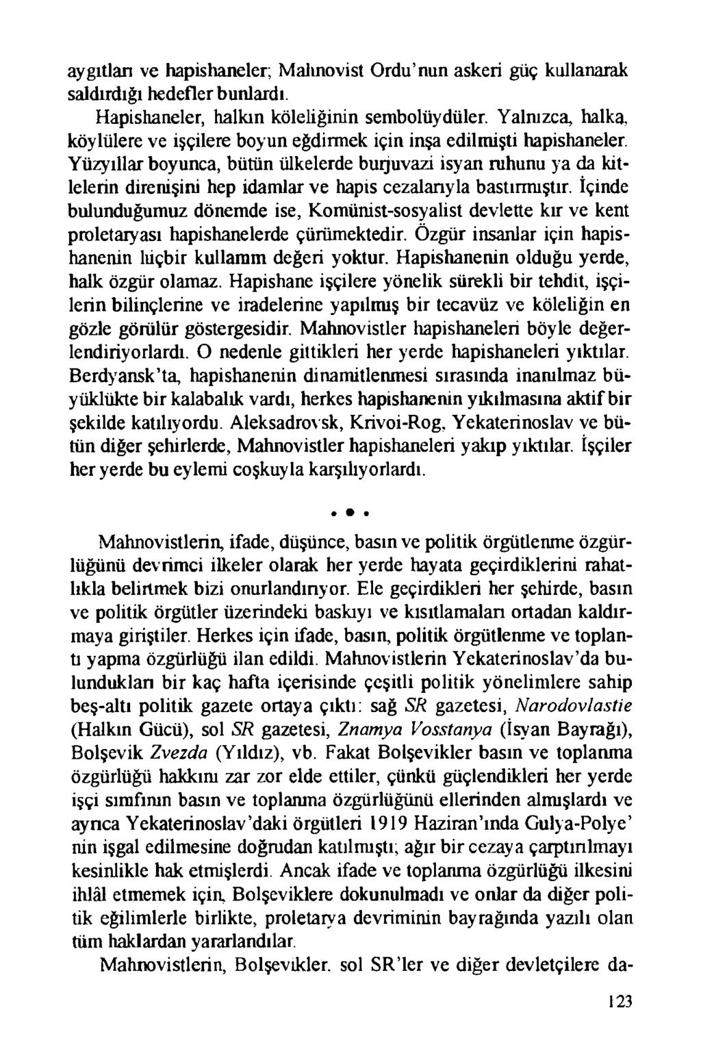 aygıtları ve hapishaneler; Malınovist Ordu nun askeri güç kullanarak saldırdığı hedefler bunlardı. Hapishaneler, halkın köleliğinin sembolüydüler.