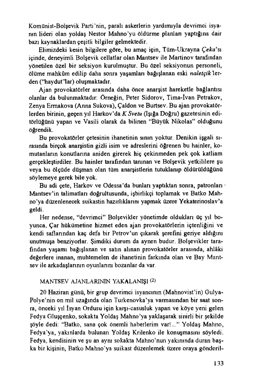 Kom ünist-bolşevik Parti nin, paralı askerlerin yardım ıyla devrim ci isyanın lideri olan yoldaş Nestor M ahno yu öldürm e planlan yaptığına dair bazı kaynaklardan çeşitli bilgiler gelmektedir.