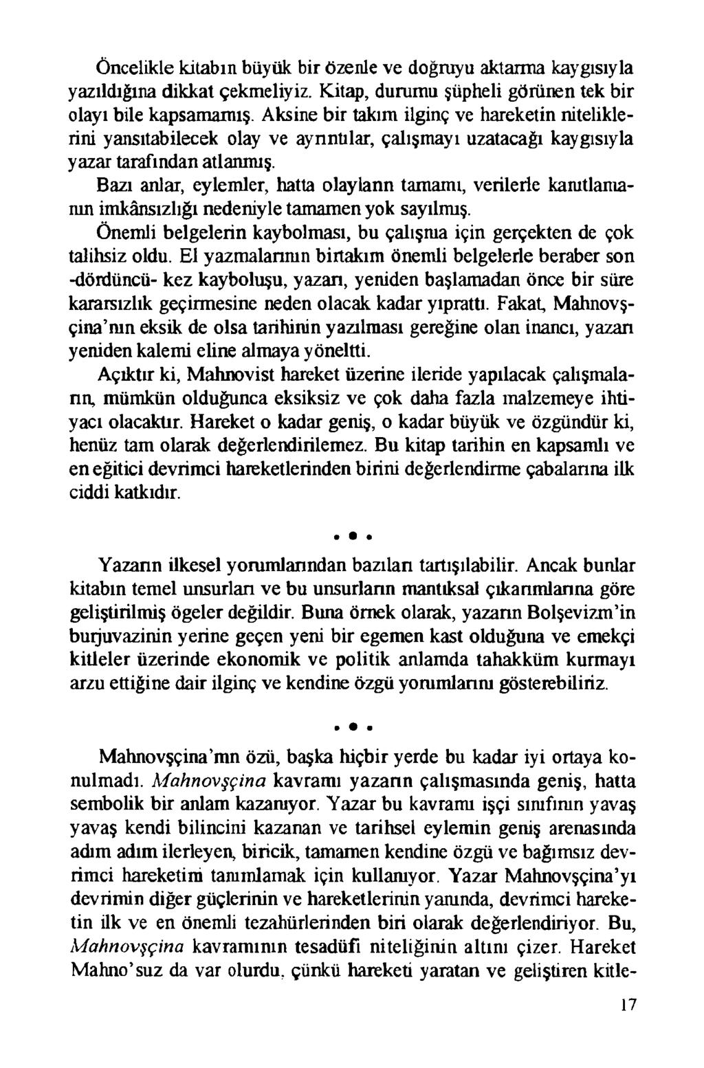 Öncelikle kitabın büyük bir özenle ve doğruyu aktarma kaygısıyla yazıldığına dikkat çekmeliyiz. Kitap, durumu şüpheli görünen tek bir olayı bile kapsamamış.