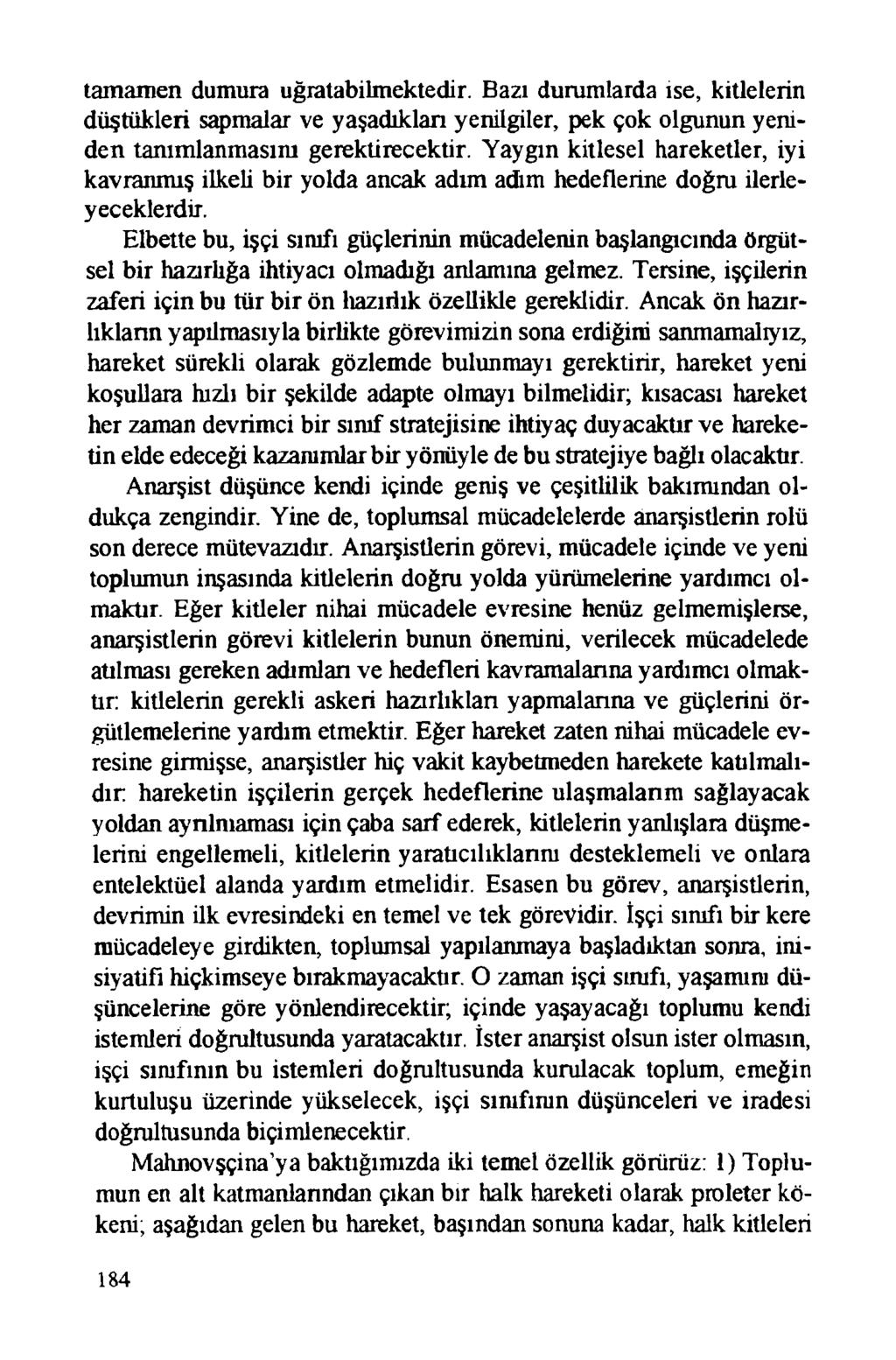 tamamen dumura uğratabilmektedir. Bazı durumlarda ise, kitlelerin düştükleri sapmalar ve yaşadıkları yenilgiler, pek çok olgunun yeniden tanımlanmasını gerektirecektir.