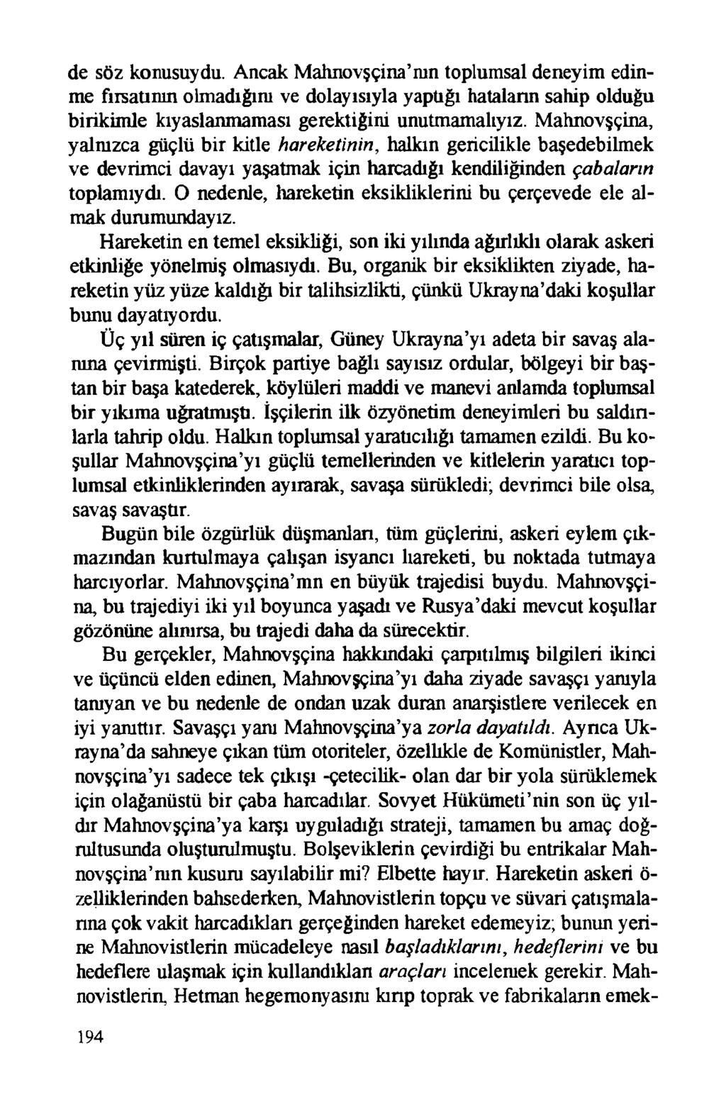 de söz konusuydu. Ancak Mahnovşçina mn toplumsal deneyim edinme fırsatının olmadığım ve dolayısıyla yaptığı hataların sahip olduğu birikimle kıyaslanmaması gerektiğim unutmamalıyız.