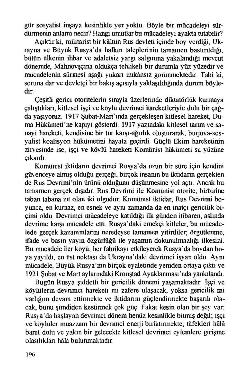 gür sosyalist inşaya kesinlikle yer yoktu. Böyle bir mücadeleyi sürdürmenin anlamı nedir? Hangi umutlar bu mücadeleyi ayakta tutabilir?