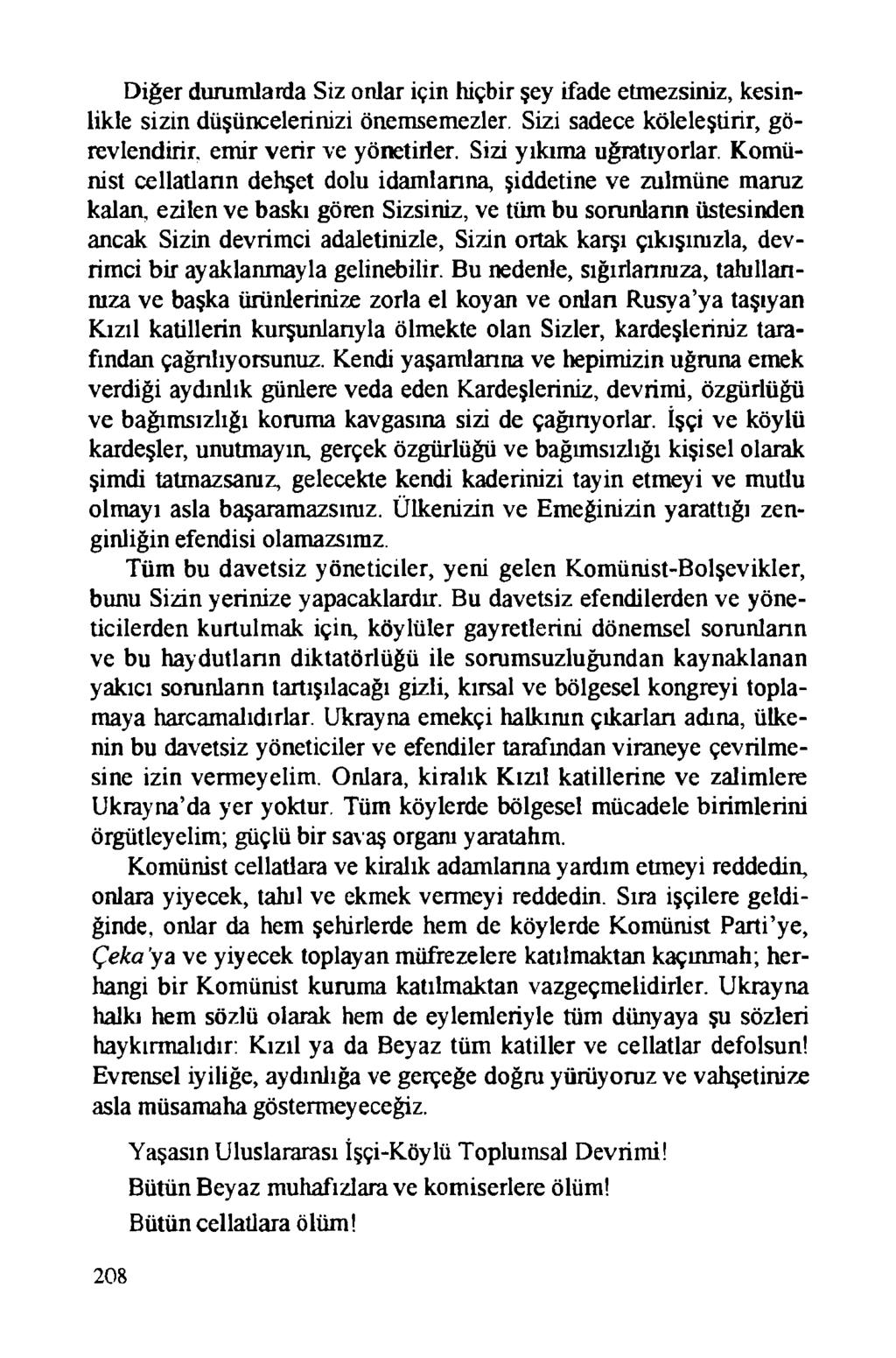 Diğer durumlarda Siz onlar için hiçbir şey ifade etmezsiniz, kesinlikle sizin düşüncelerinizi önemsemezler. Sizi sadece köleleştirir, görevlendirir, emir verir ve yönetirler. Sizi yıkıma uğratıyorlar.