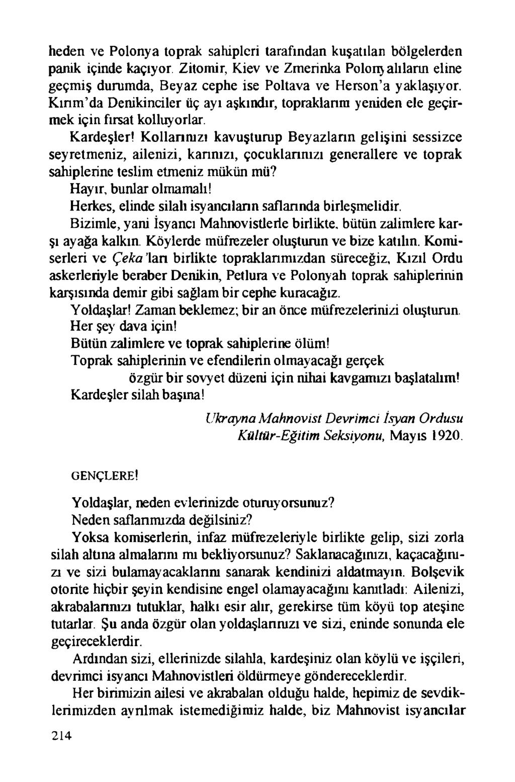 heden ve Polonya toprak sahipleri tarafından kuşatılan bölgelerden panik içinde kaçıyor Zitomir, Kiev ve Zmerinka PolonyalIların eline geçmiş durumda, Beyaz cephe ise Poltava ve Herson a yaklaşıyor.