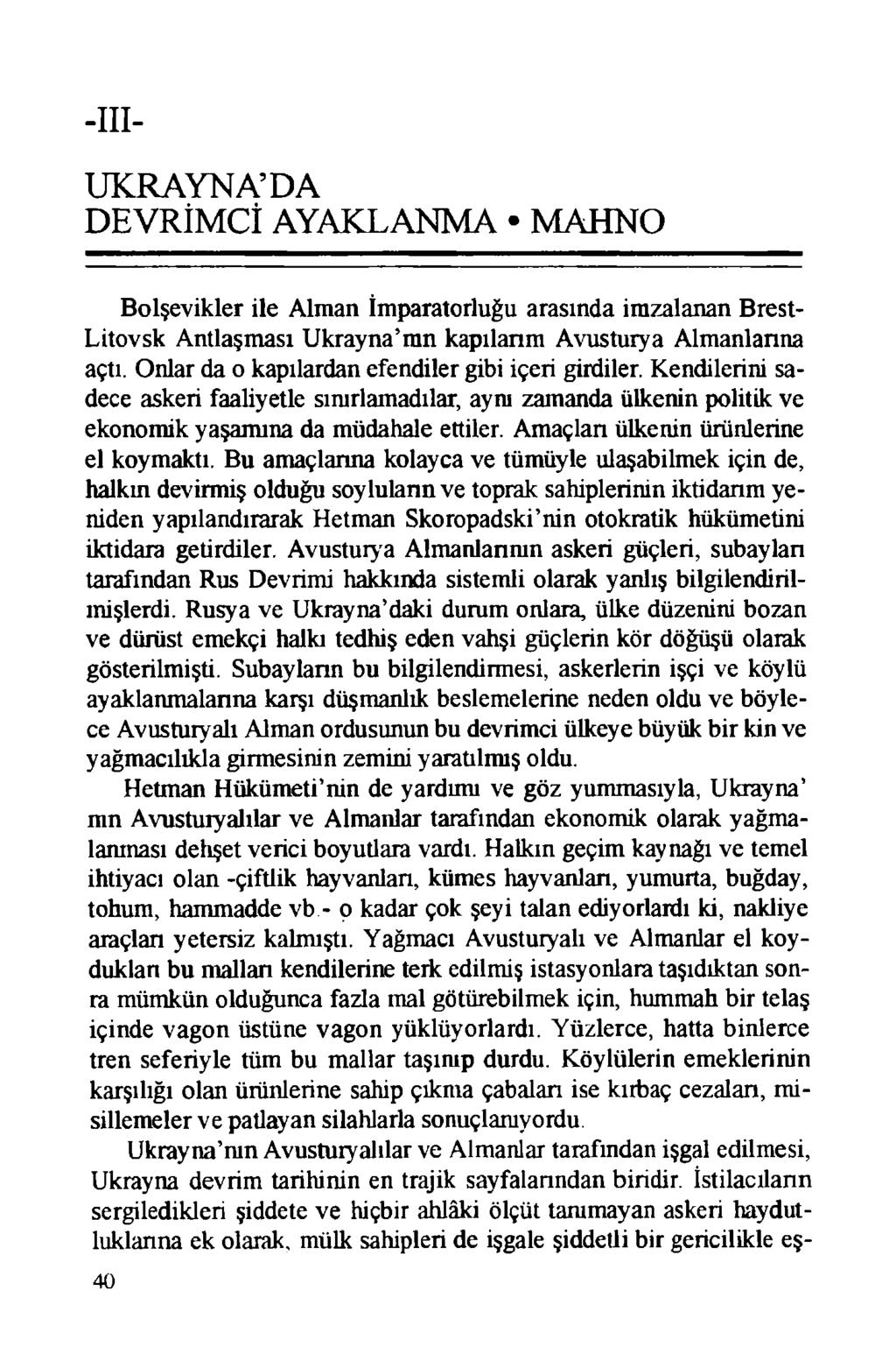 -III- UKRAYNA DA DEVRİMCÎ AYAKLANMA MAHNO Bolşevikler ile Alman İmparatorluğu arasında imzalanan Brest- Litovsk Antlaşması Ukrayna mn kapılanm Avusturya Almanlanna açtı.