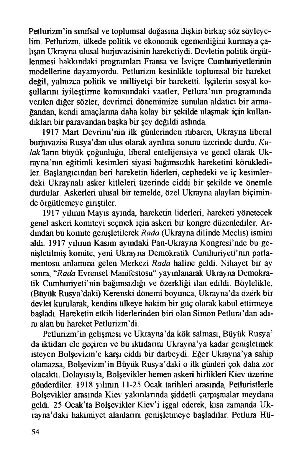 Petlurizm in sınıfsal ve toplumsal doğasına ilişkin birkaç söz söyleyelim. Petlurizm, ülkede politik ve ekonomik egemenliğini kurmaya çalışan Ukrayna ulusal buıjuvazisinin hareketiydi.