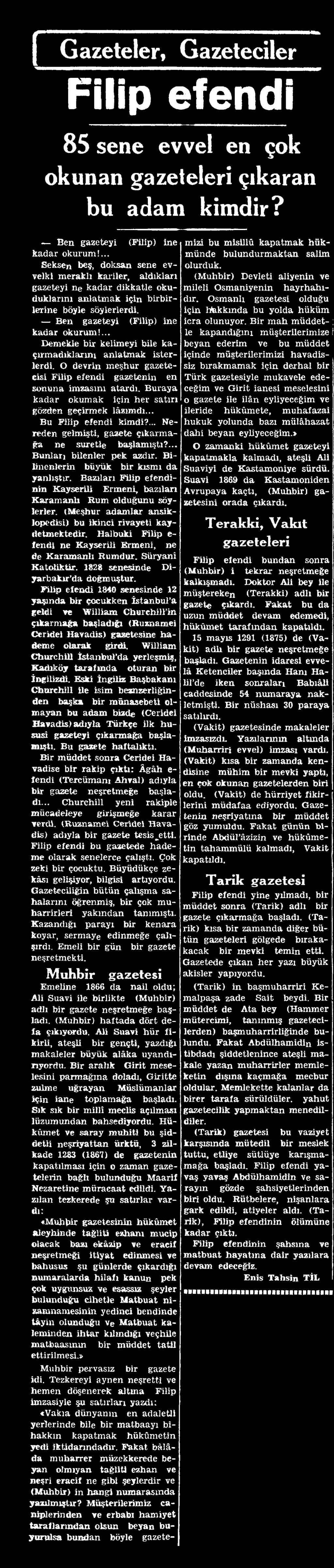 Bazıları nin Kayserili Ermeni, bazıları Karamanlı Rum olduğunu söylerler. i Meşhur adamlar ansiklopedisi) bu ikinci rivayeti kaydetmektedir.