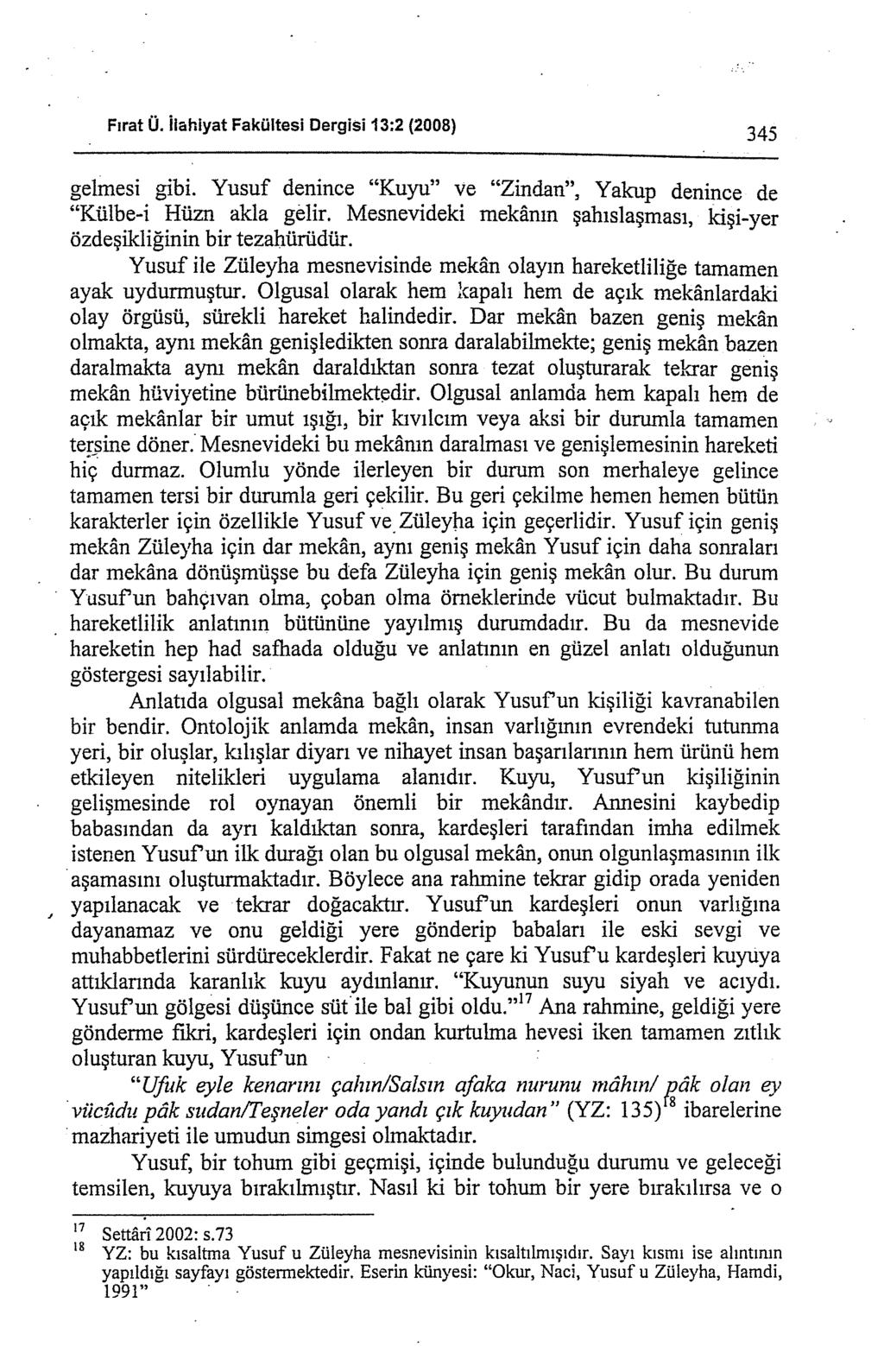 Fırat ü. ilahiyat Fakültesi Dergisi 13:2 (2008) 345 gelmesi gibi. Yusuf denince "Kuyu" ve "Zindan", Yakup denince de "Külbe-i Hüzn akla gelir.