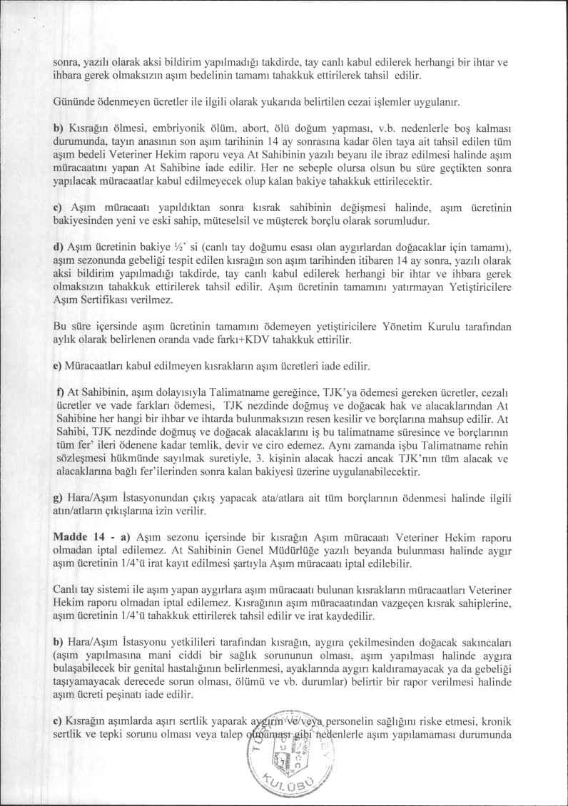 sonra, yazılı olarak aksi bildirim yapılmadığı takdirde, tay canlı kabul edilerek herhangi bir ihtar ve ihbara gerek olmaksızın aşım bedelinin tamamı tahakkuk ettirilerek tahsil edilir.