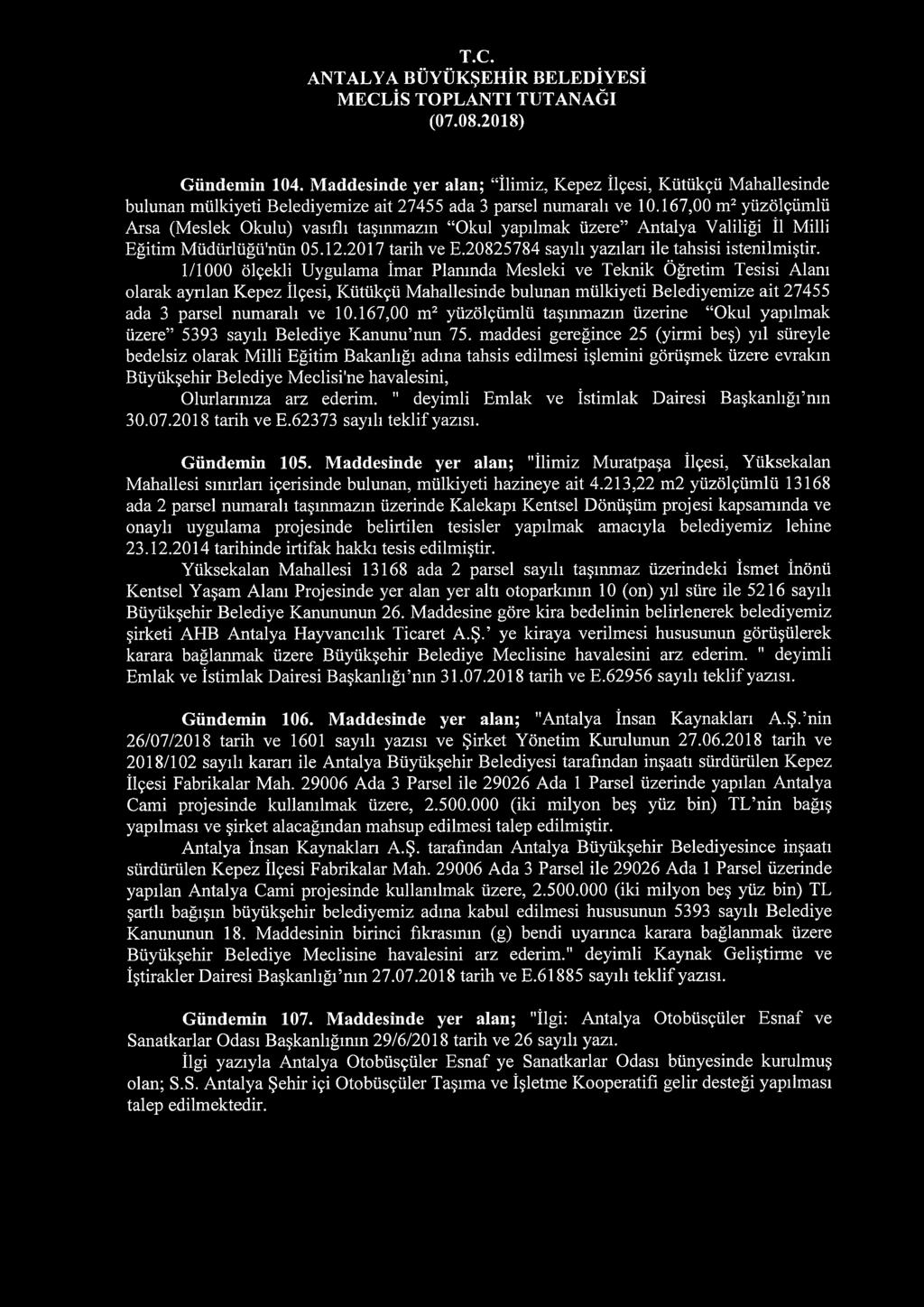 1/1000 ölçekli Uygulama İmar Planında Mesleki ve Teknik Öğretim Tesisi Alanı olarak ayrılan Kepez İlçesi, Kütükçü Mahallesinde bulunan mülkiyeti Belediyemize ait 27455 ada 3 parsel numaralı ve 10.