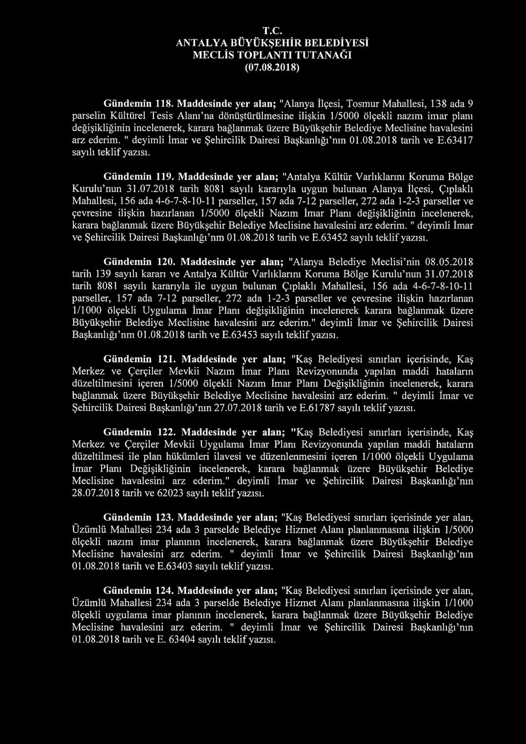 üzere Büyükşehir Belediye Meclisine havalesini arz ederim. " deyimli İmar ve Şehircilik Dairesi Başkanlığı nın 01.08.2018 tarih ve E.63417 sayılı teklif yazısı. Gündemin 119.