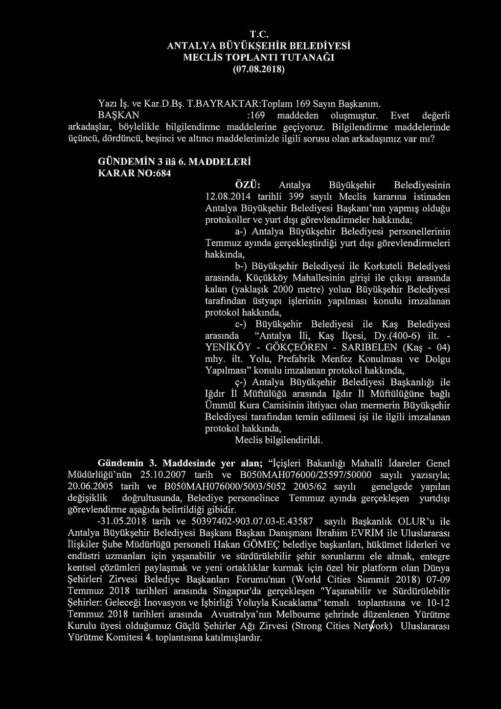 08.2014 tarihli 399 sayılı Meclis kararma istinaden Antalya Büyükşehir Belediyesi Başkanı nın yapmış olduğu protokoller ve yurt dışı görevlendirmeler hakkında; a-) Antalya Büyükşehir Belediyesi