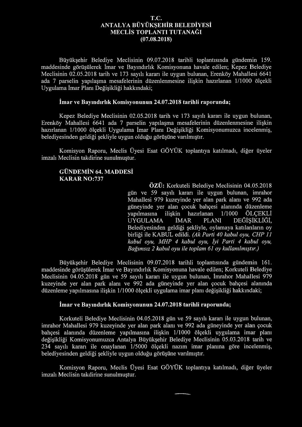 hakkındaki; Kepez Belediye Meclisinin 02.05. Komisyonumuzca incelenmiş, belediyesinden geldiği şekliyle uygun olduğu görüşüne varılmıştır. GÜNDEMİN 64.