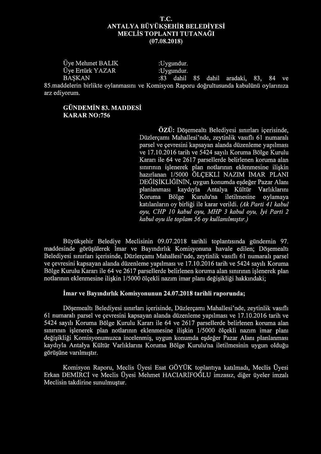 MADDESİ KARAR NO:756 ÖZÜ: Döşemealtı Belediyesi sınırları içerisinde, Düzlerçamı Mahallesi nde, zeytinlik vasıflı 61 numaralı parsel ve çevresini kapsayan alanda düzenleme yapılması ve 17.10.