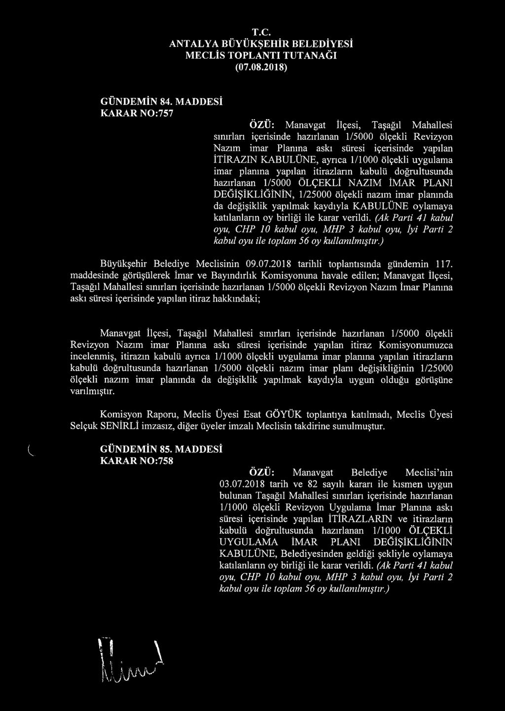 ölçekli uygulama imar planına yapılan itirazların kabulü doğrultusunda hazırlanan 1/5000 ÖLÇEKLİ NAZIM İMAR PLANI DEĞİŞİKLİĞİNİN, 1/25000 ölçekli nazım imar planında da değişiklik yapılmak kaydıyla