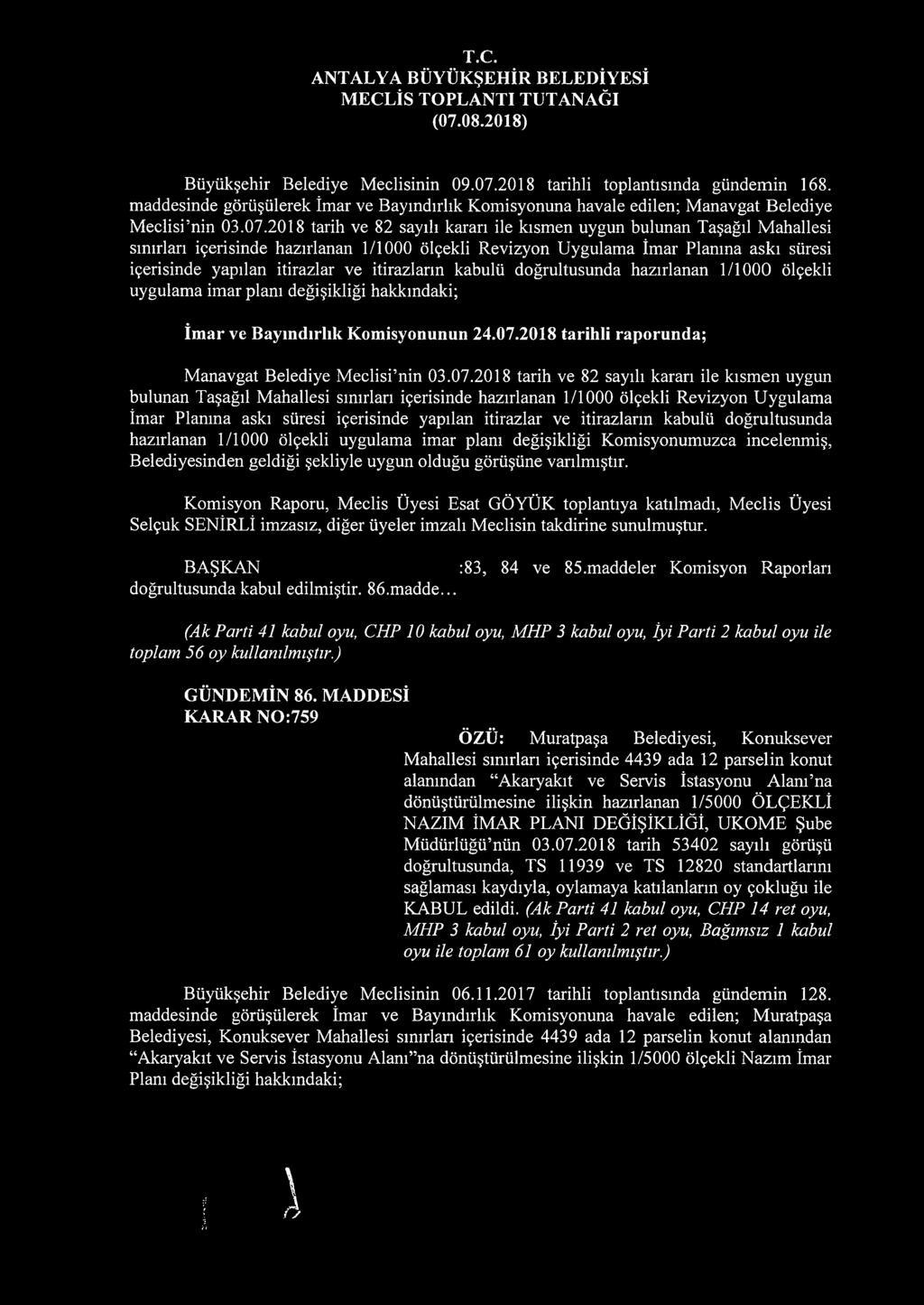 2018 tarih ve 82 sayılı kararı ile kısmen uygun bulunan Taşağıl Mahallesi sınırları içerisinde hazırlanan 1/1000 ölçekli Revizyon Uygulama İmar Planına askı süresi içerisinde yapılan itirazlar ve