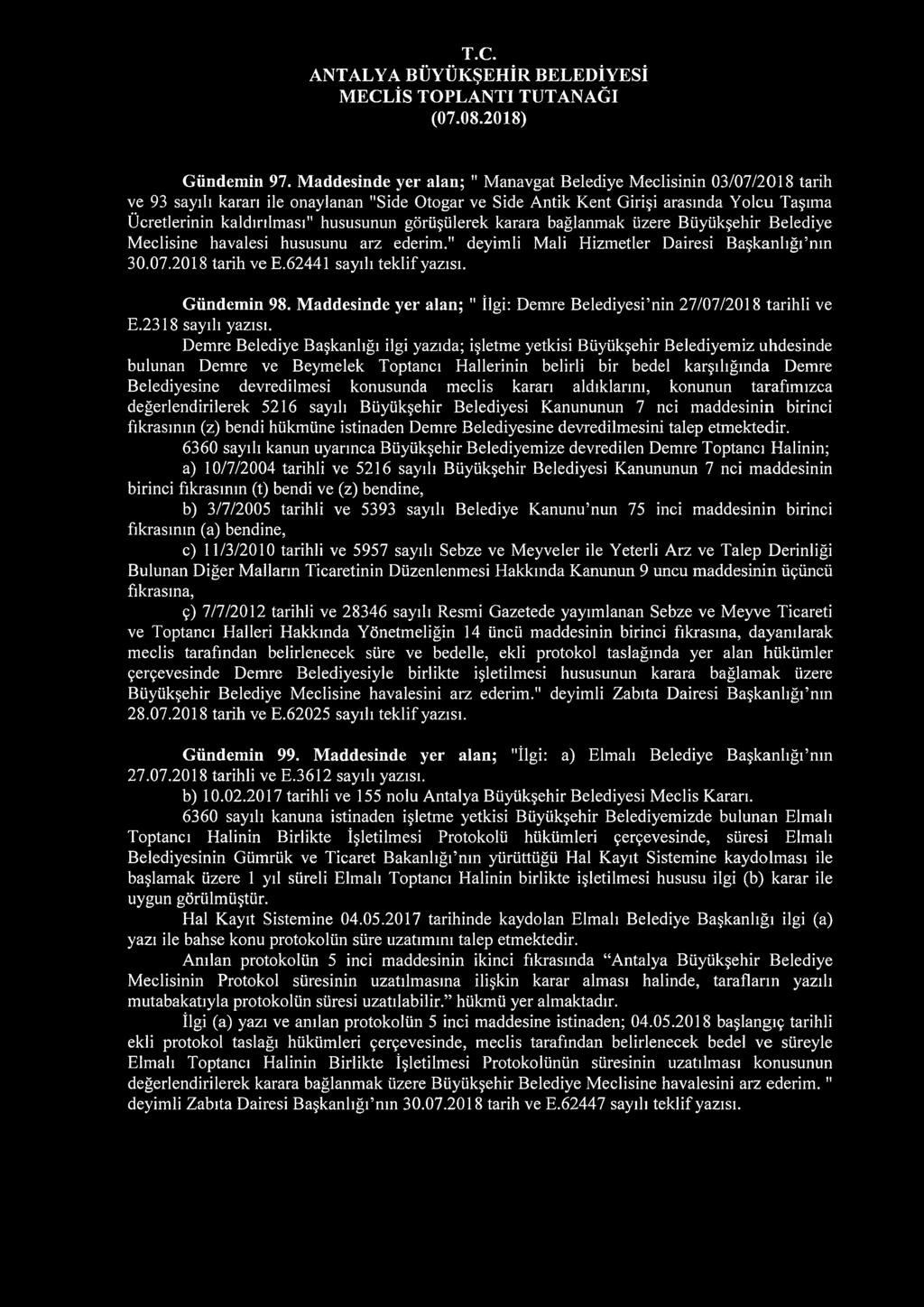 hususunun görüşülerek karara bağlanmak üzere Büyükşehir Belediye Meclisine havalesi hususunu arz ederim." deyimli Mali Hizmetler Dairesi Başkanlığı nın 30.07.2018 tarih ve E.