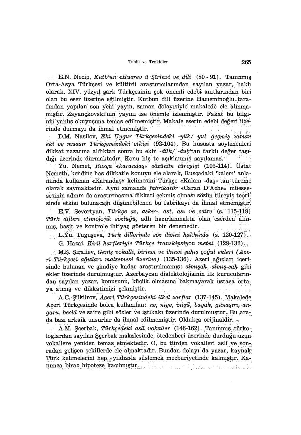 Tahlil ve Tenkidler 265 E.N. Necip, Kutb'un «Husrev ü îrîn»i ve. dili(80 -'91). Tanınmış Orta-Asya Türkçesi ve kültürü araştırıcılarından sayılan yazar,-,-haklı olarak, XTV.