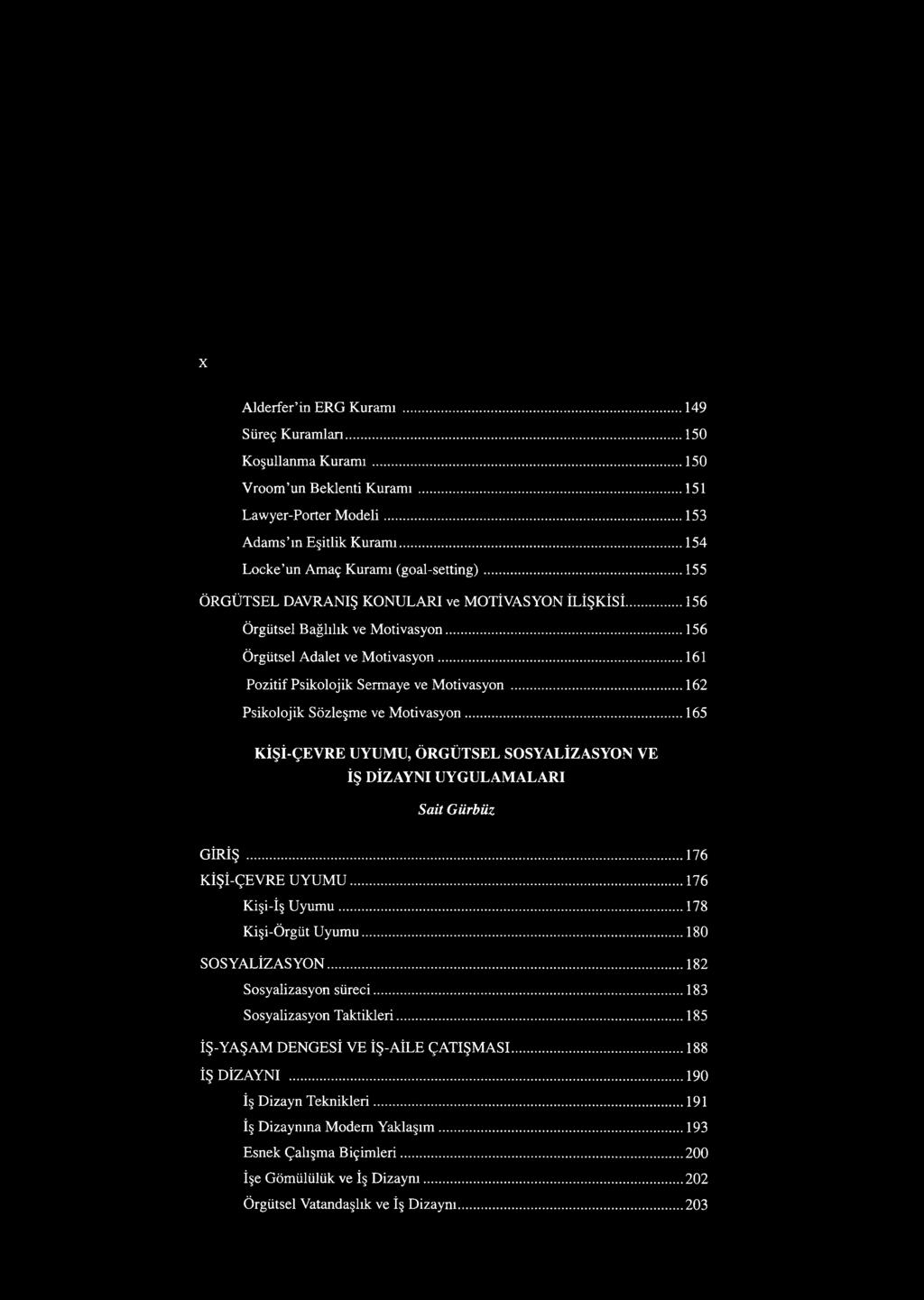 ..161 Pozitif Psikolojik Sermaye ve Motivasyon...162 Psikolojik Sözleşme ve Motivasyon...165 KİŞİ-ÇEVRE UYUMU, ÖRGÜTSEL SOSYALİZASYON VE İŞ DİZAYNI UYGULAMALARI Sait Gürbüz GİRİŞ.
