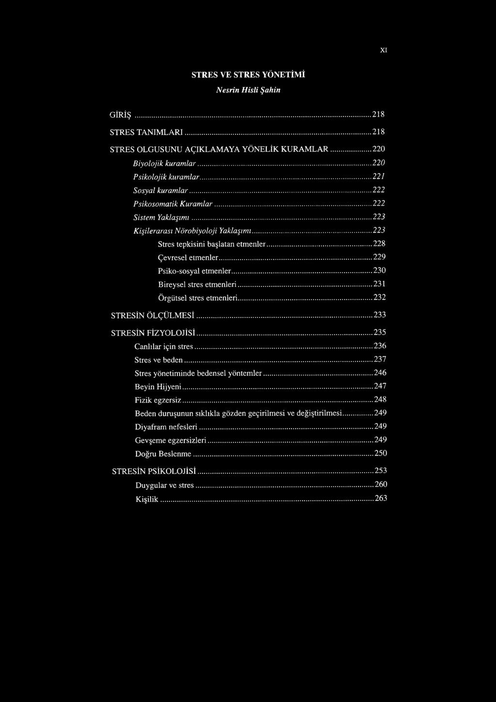 ..230 Bireysel stres etmenleri...231 Örgütsel stres etmenleri...232 STRESİN ÖLÇÜLMESİ...233 STRESİN FİZYOLOJİSİ...235 Canlılar için stres...236 Stres ve beden.